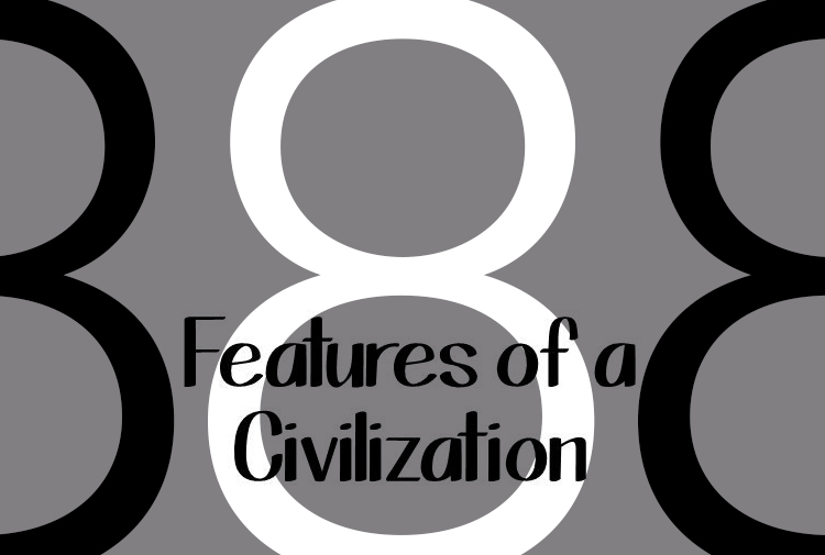 8 Features Of A Civilization